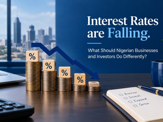 Interest Rates Are Falling. What Should Nigerian Businesses and Investors Do Differently?